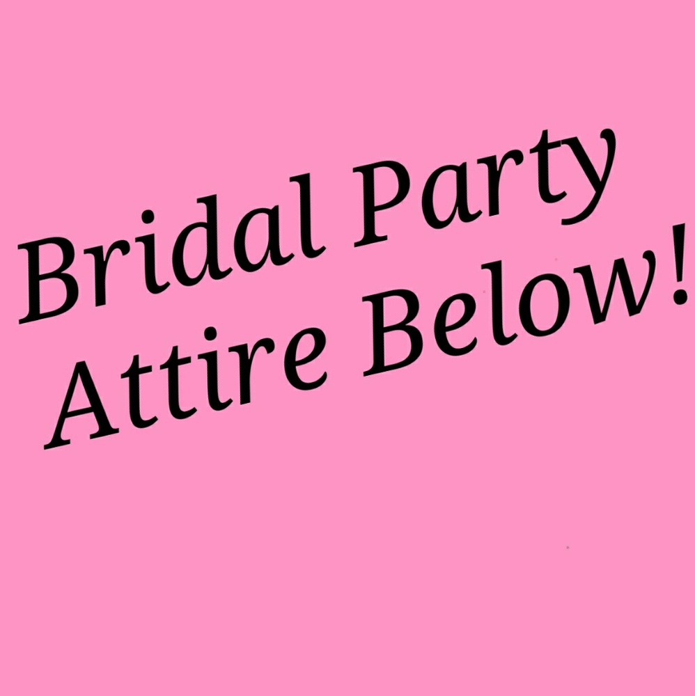 Bridal Party Attire Below!